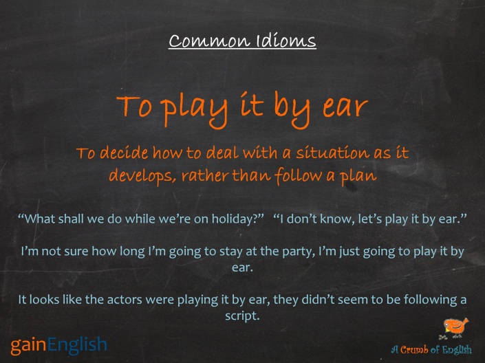 Common Idioms - To play it by ear
